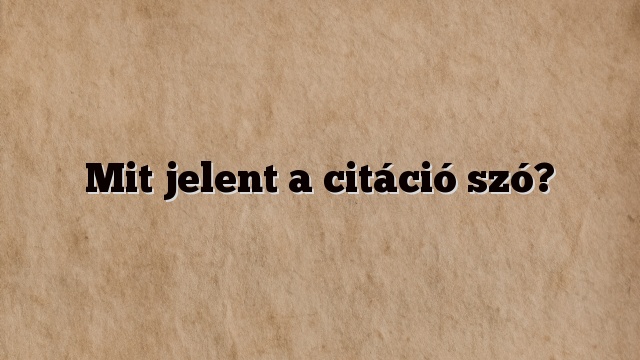 Mit jelent a citáció szó?
