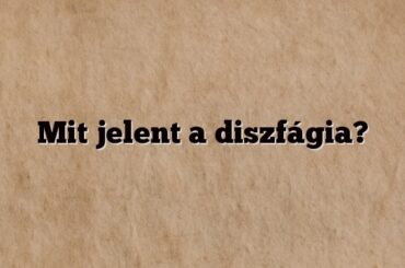 Mit jelent a diszfágia?
