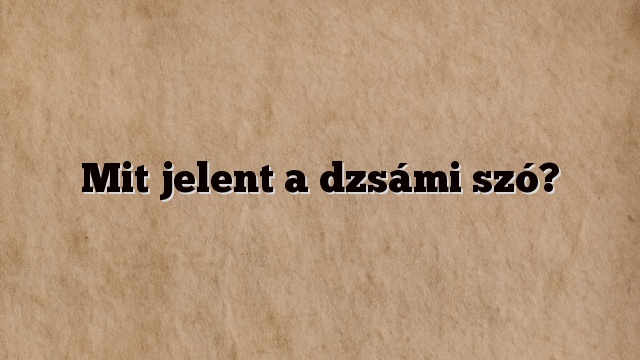 Mit jelent a dzsámi szó?