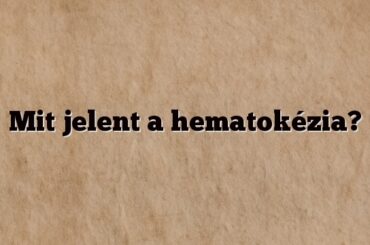 Mit jelent a hematokézia?