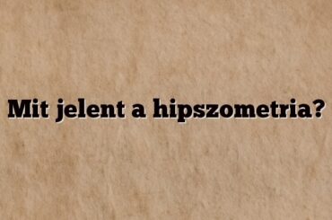 Mit jelent a hipszometria?