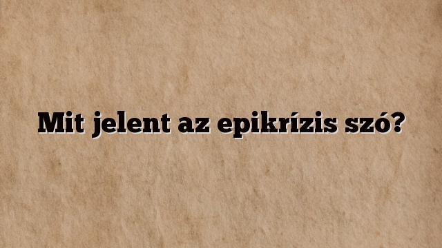 Mit jelent az epikrízis szó?