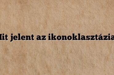 Mit jelent az ikonoklasztázia?