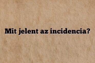 Mit jelent az incidencia?