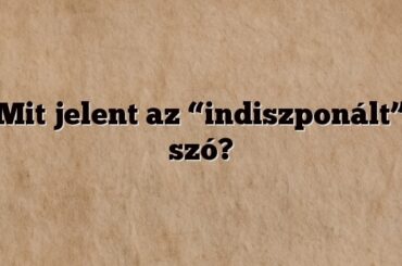 Mit jelent az “indiszponált” szó?