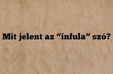 Mit jelent az “infula” szó?