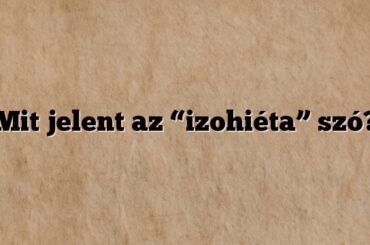 Mit jelent az “izohiéta” szó?