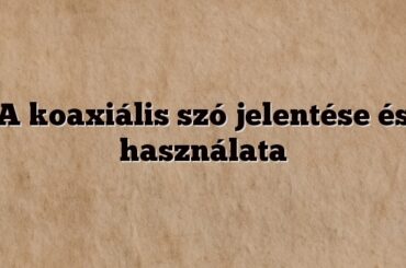A koaxiális szó jelentése és használata