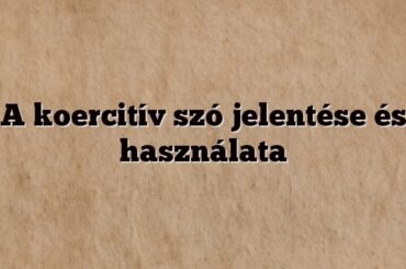 A koercitív szó jelentése és használata