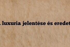A luxuria jelentése és eredete