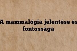 A mammalógia jelentése és fontossága
