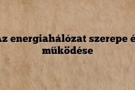 Az energiahálózat szerepe és működése