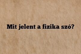 Mit jelent a fizika szó?