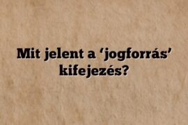 Mit jelent a ‘jogforrás’ kifejezés?