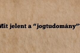 Mit jelent a “jogtudomány”?
