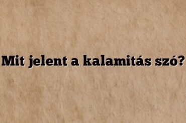 Mit jelent a kalamitás szó?