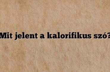 Mit jelent a kalorifikus szó?