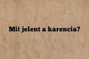 Mit jelent a karencia?