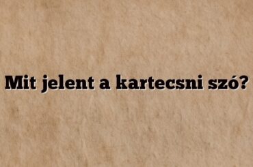 Mit jelent a kartecsni szó?