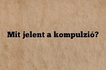 Mit jelent a kompulzió?