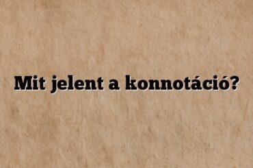 Mit jelent a konnotáció?