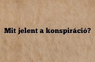 Mit jelent a konspiráció?