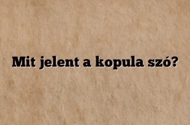 Mit jelent a kopula szó?