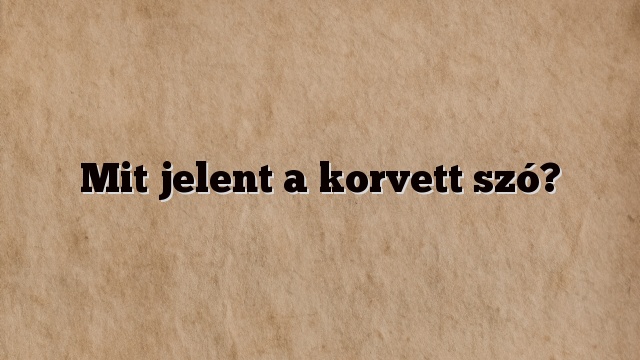 Mit jelent a korvett szó?