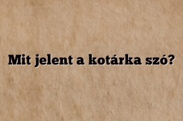 Mit jelent a kotárka szó?