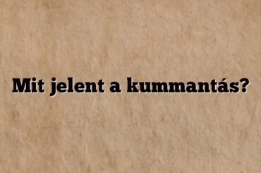Mit jelent a kummantás?