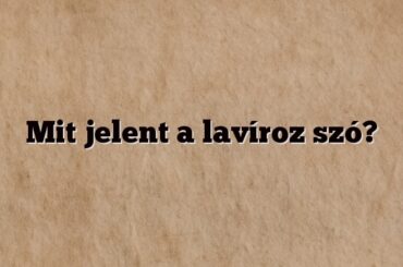 Mit jelent a lavíroz szó?