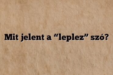 Mit jelent a “leplez” szó?