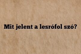 Mit jelent a lesrófol szó?