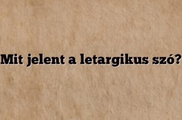 Mit jelent a letargikus szó?