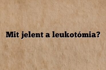 Mit jelent a leukotómia?