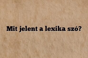 Mit jelent a lexika szó?