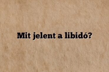 Mit jelent a libidó?