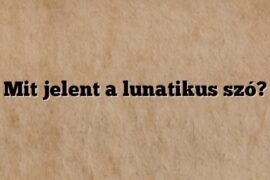 Mit jelent a lunatikus szó?