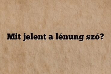 Mit jelent a lénung szó?