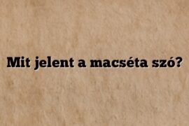 Mit jelent a macséta szó?