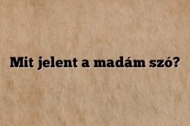 Mit jelent a madám szó?