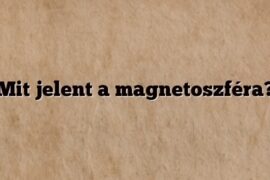 Mit jelent a magnetoszféra?