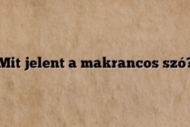 Mit jelent a makrancos szó?
