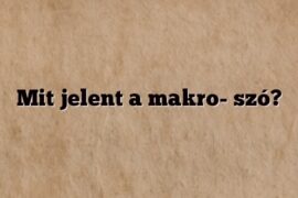 Mit jelent a makro- szó?