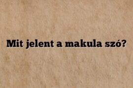 Mit jelent a makula szó?