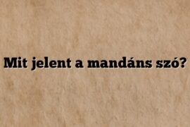 Mit jelent a mandáns szó?