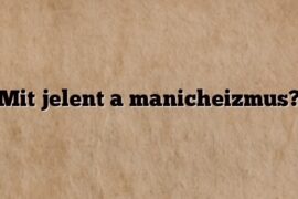Mit jelent a manicheizmus?