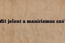 Mit jelent a manirizmus szó?