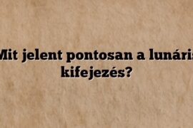Mit jelent pontosan a lunáris kifejezés?