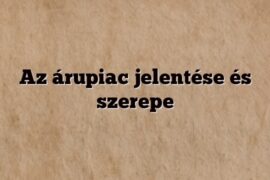 Az árupiac jelentése és szerepe